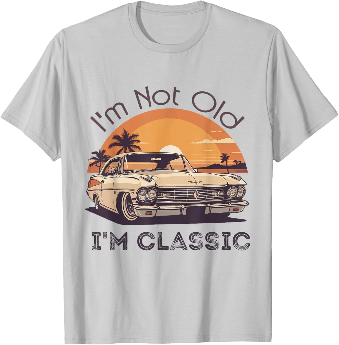 I'm Not Old I'm A Classic Vintage Retro Car Lover Birthday T-Shirt - T-Shirt | Ash