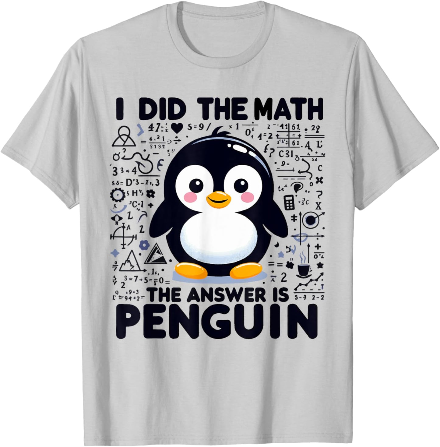 I Did the Math the Answer Is Penguin - Funny Penguin Lover T-Shirt - T-Shirt | Ash