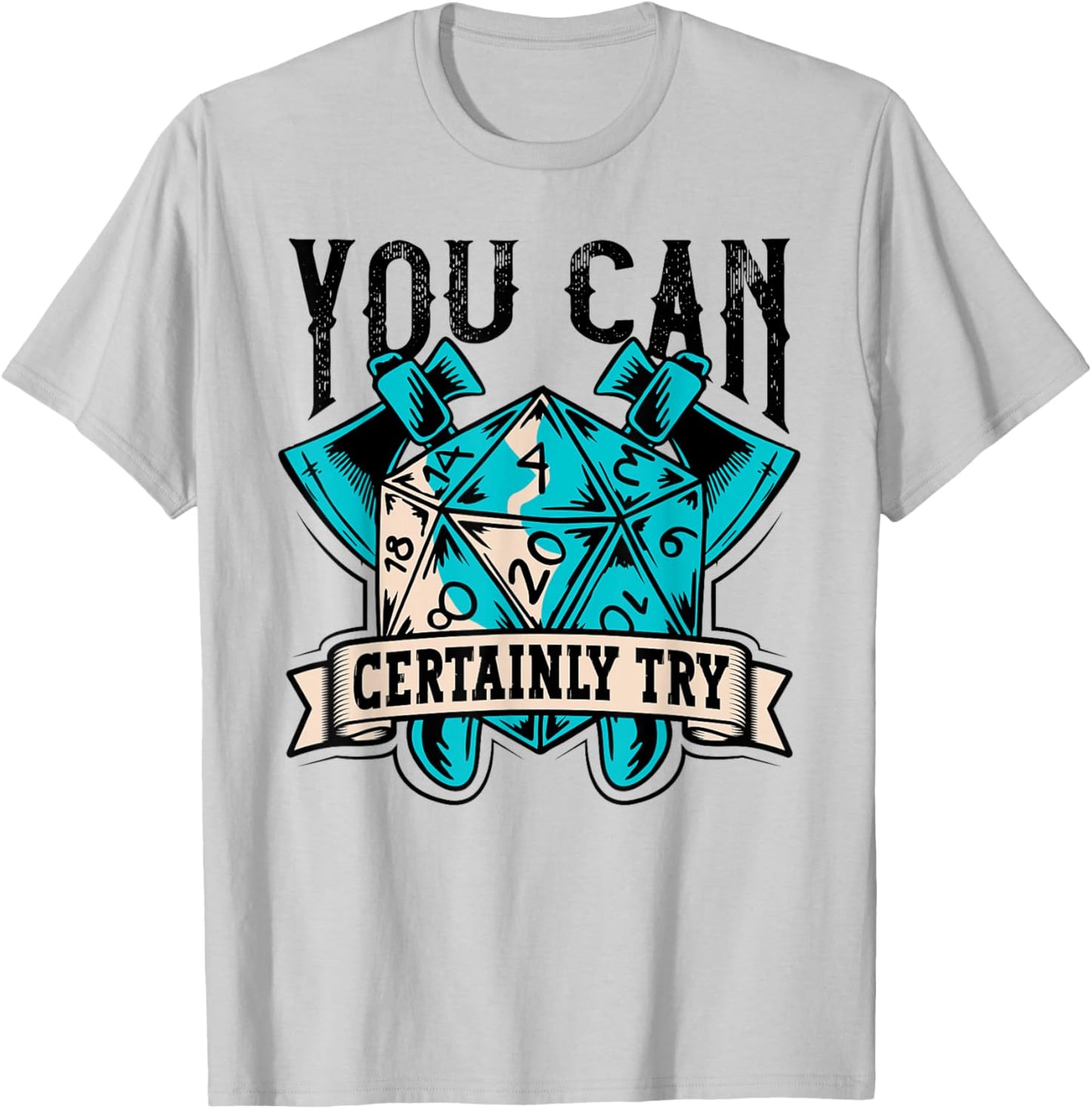 RPG Dice Board You Can Certainly Try Tabletop T-Shirt - T-Shirt | Ash