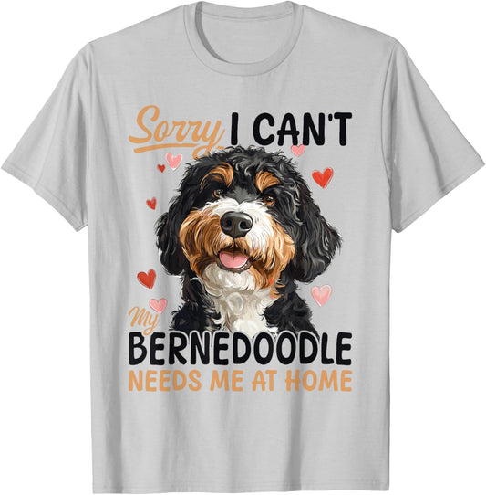 Bernedoodle Dog Breed Sorry i can't my Bernedoodle needs me T-Shirt - T-Shirt | Ash