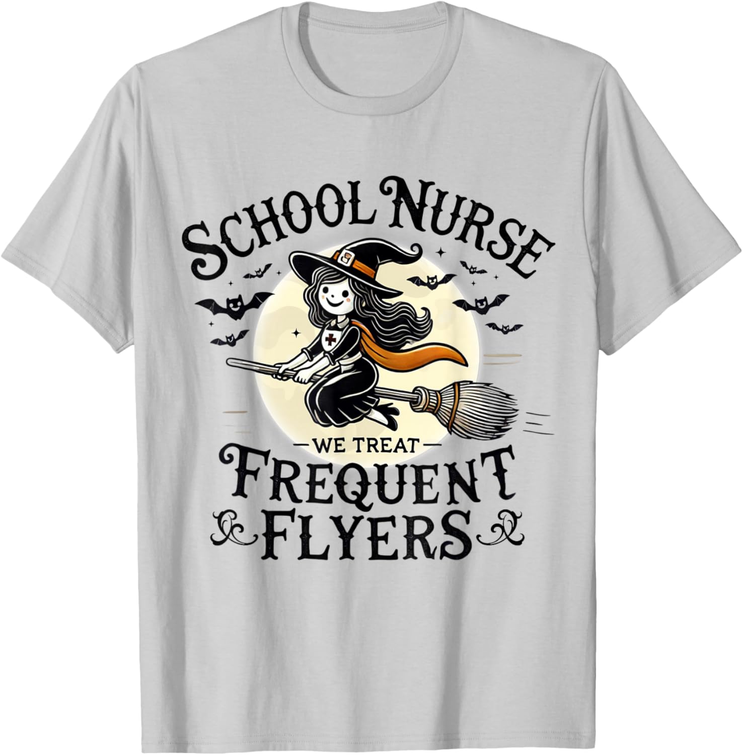 School Nurse Treat Frequent Flyer Witch Funny Halloween 2024 T-Shirt - T-Shirt | Ash
