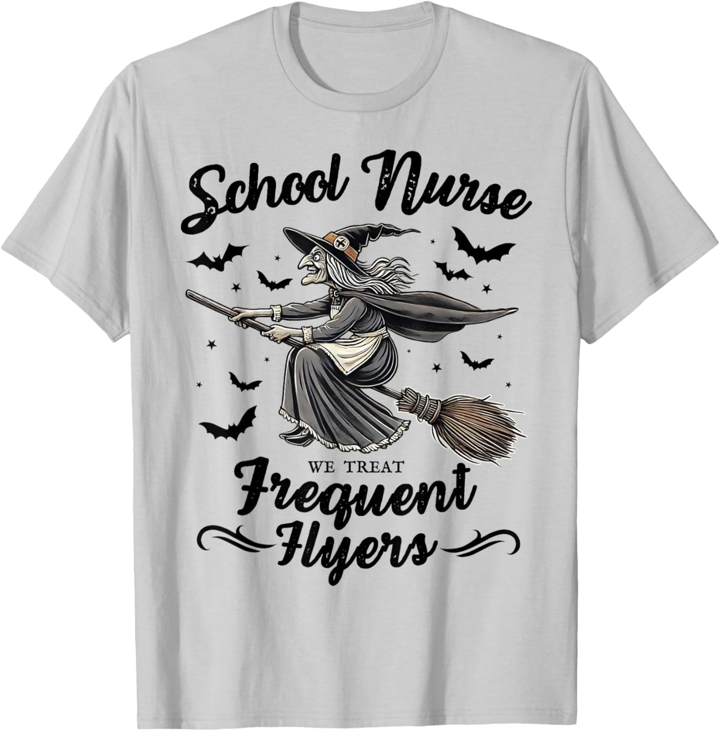 School Nurse We Treat Frequent Flyers Witch Funny Halloween T-Shirt - T-Shirt | Ash