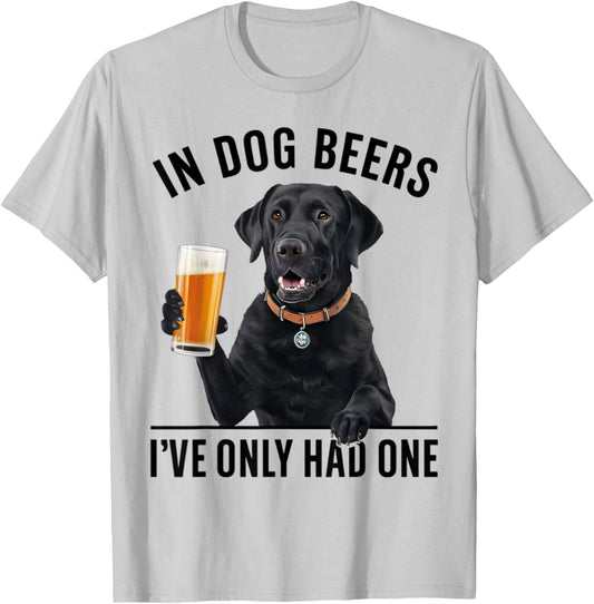 Labrador Retriever In Dog beers I've only had one Drinking Men Women T-Shirt - T-Shirt | Ash