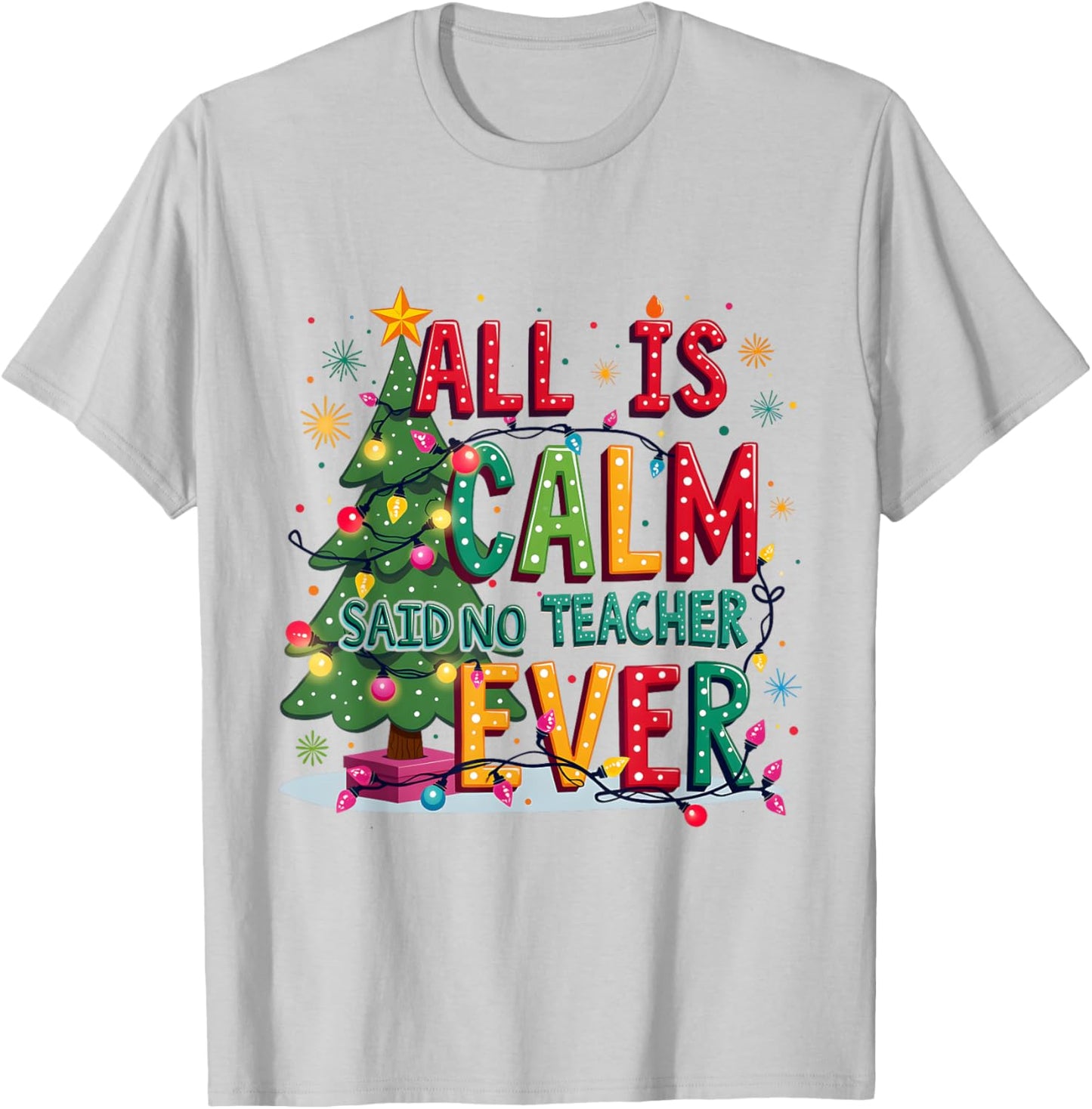 All Is Calm Said No Teacher Ever Merry Christmas Xmas Tree T-Shirt - T-Shirt | Ash