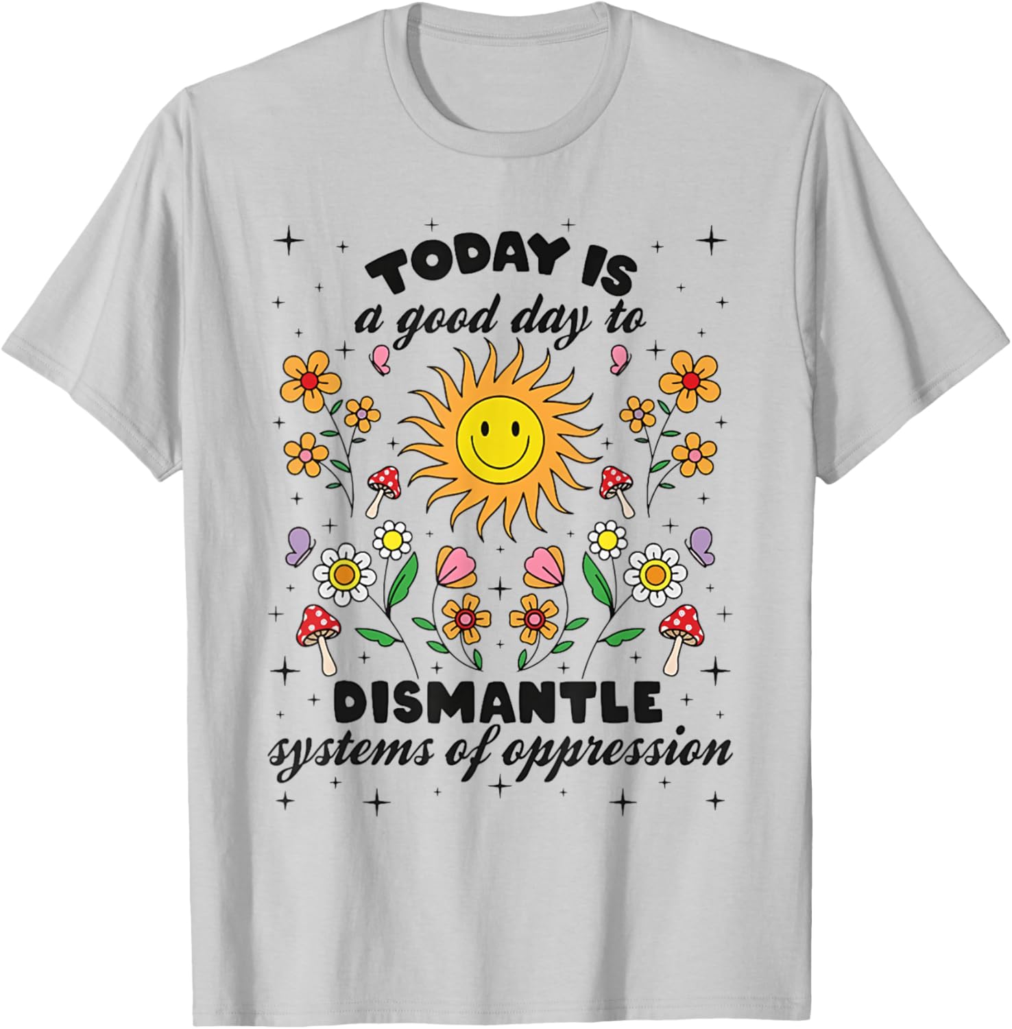 Today Is A Good Day To Dismantle Systems Of Oppression T-Shirt - T-Shirt | Ash