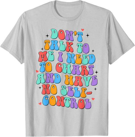 Healthcare Worker Nurse Don't Talk To Me I Need To Chart T-Shirt - T-Shirt | Ash