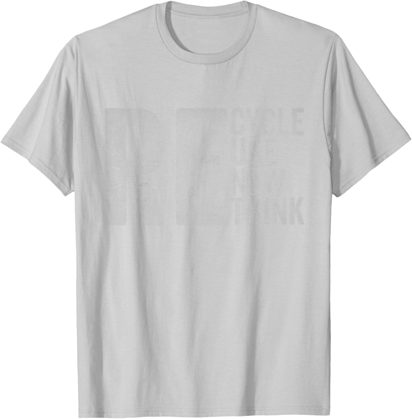 Recycle Reuse Renew Rethink Earth Day Environmental Activism T-Shirt - T-Shirt | Ash