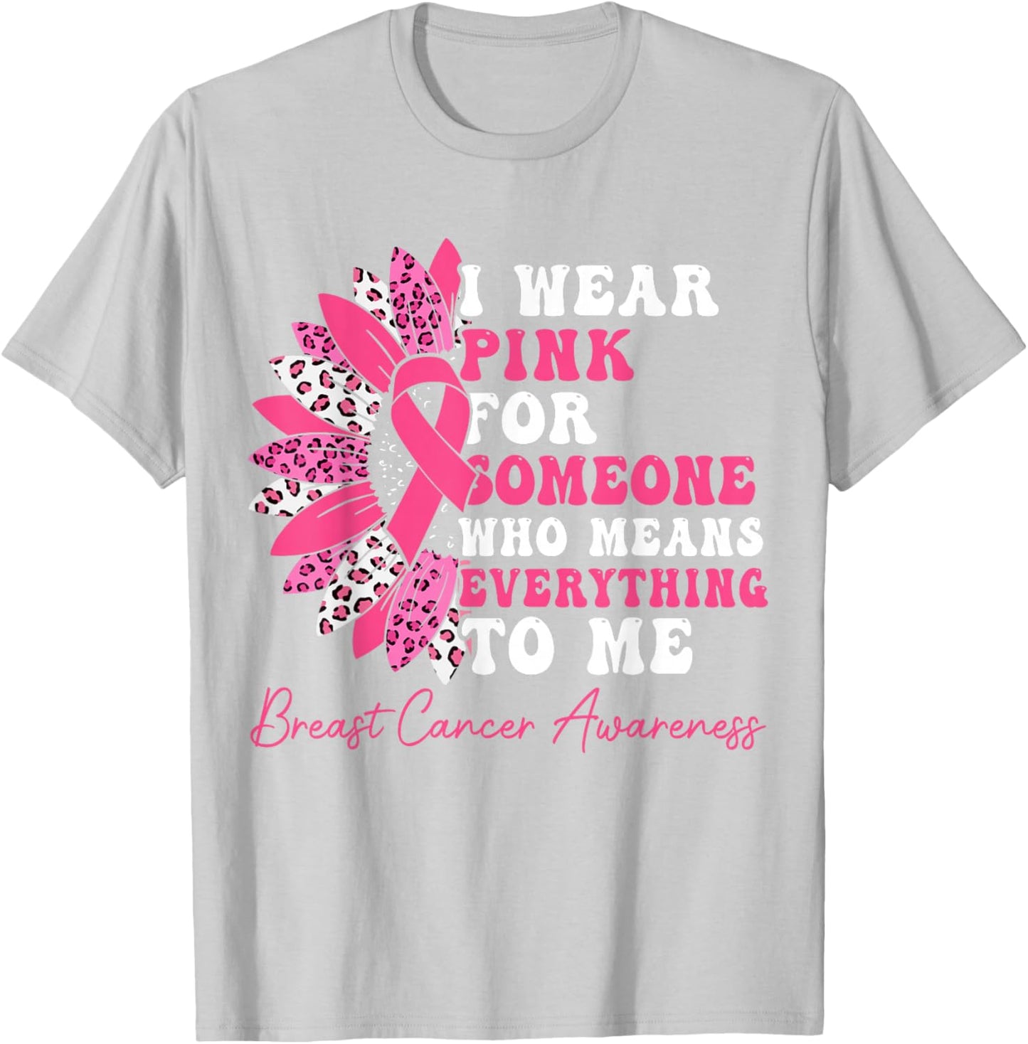 I Wear Pink For Someone Who Means Everything To Me T-Shirt - T-Shirt | Ash