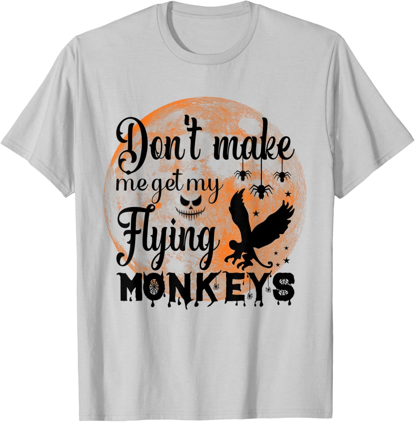 Full Moon Halloween - Don't Make Me Get My Flying Monkeys T-Shirt - T-Shirt | Ash