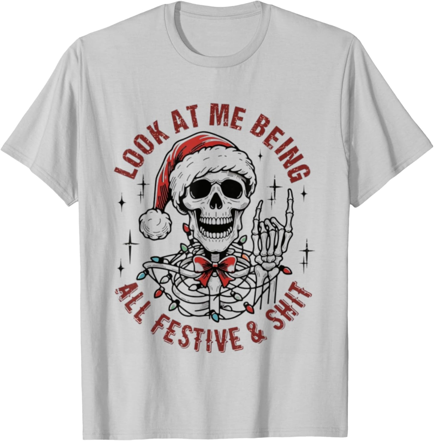 Look At Me Being All Festive And Shit Funny Christmas T-Shirt - T-Shirt | Ash