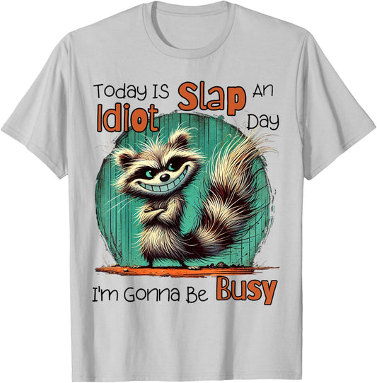 Today Is Slap An Idiot Day I'm Gonna Be Busy T-Shirt - T-Shirt | Ash