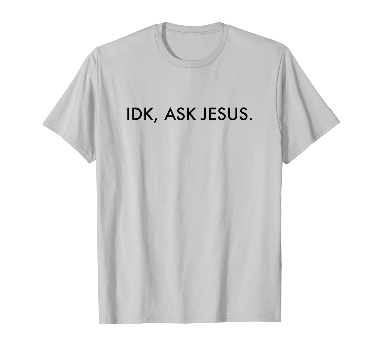 Idk Ask Jesus - Jesus Christ Christian Faith T-Shirt