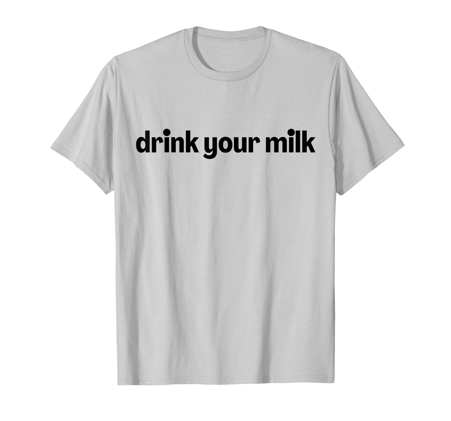 Drink Your Milk T-Shirt