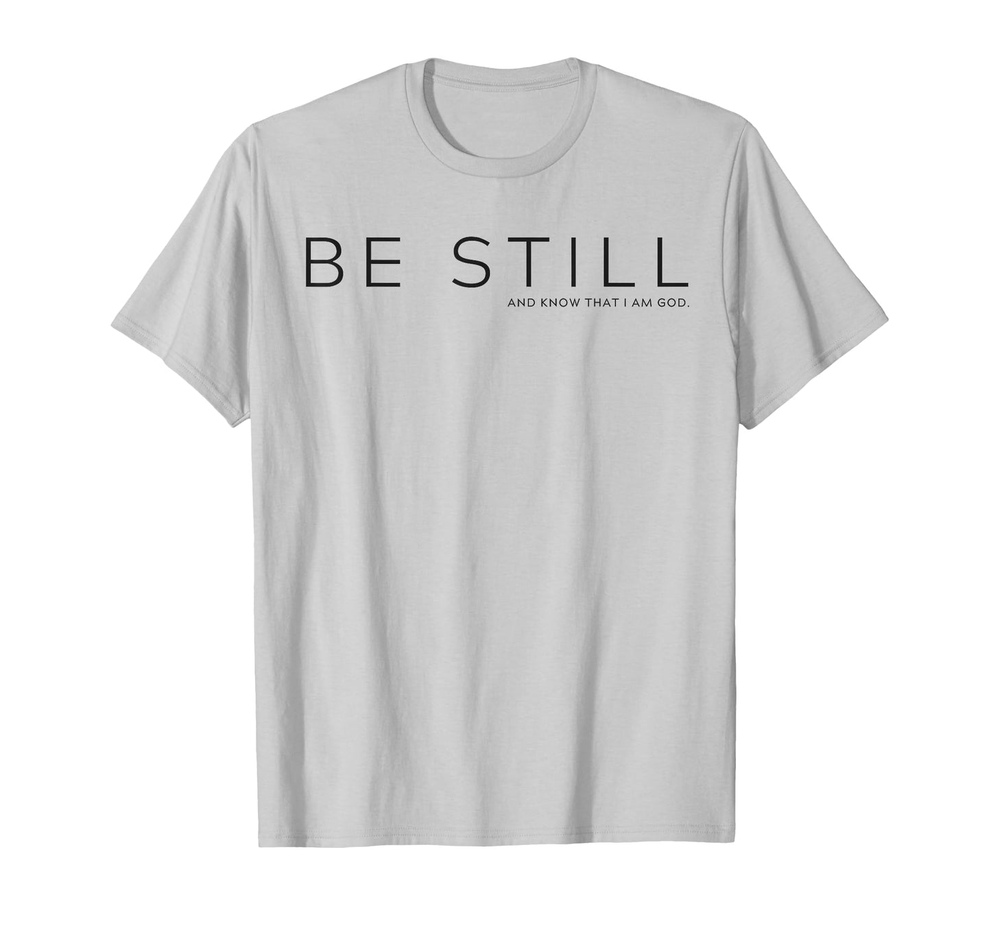 Be Still and Know that I am God T-Shirt