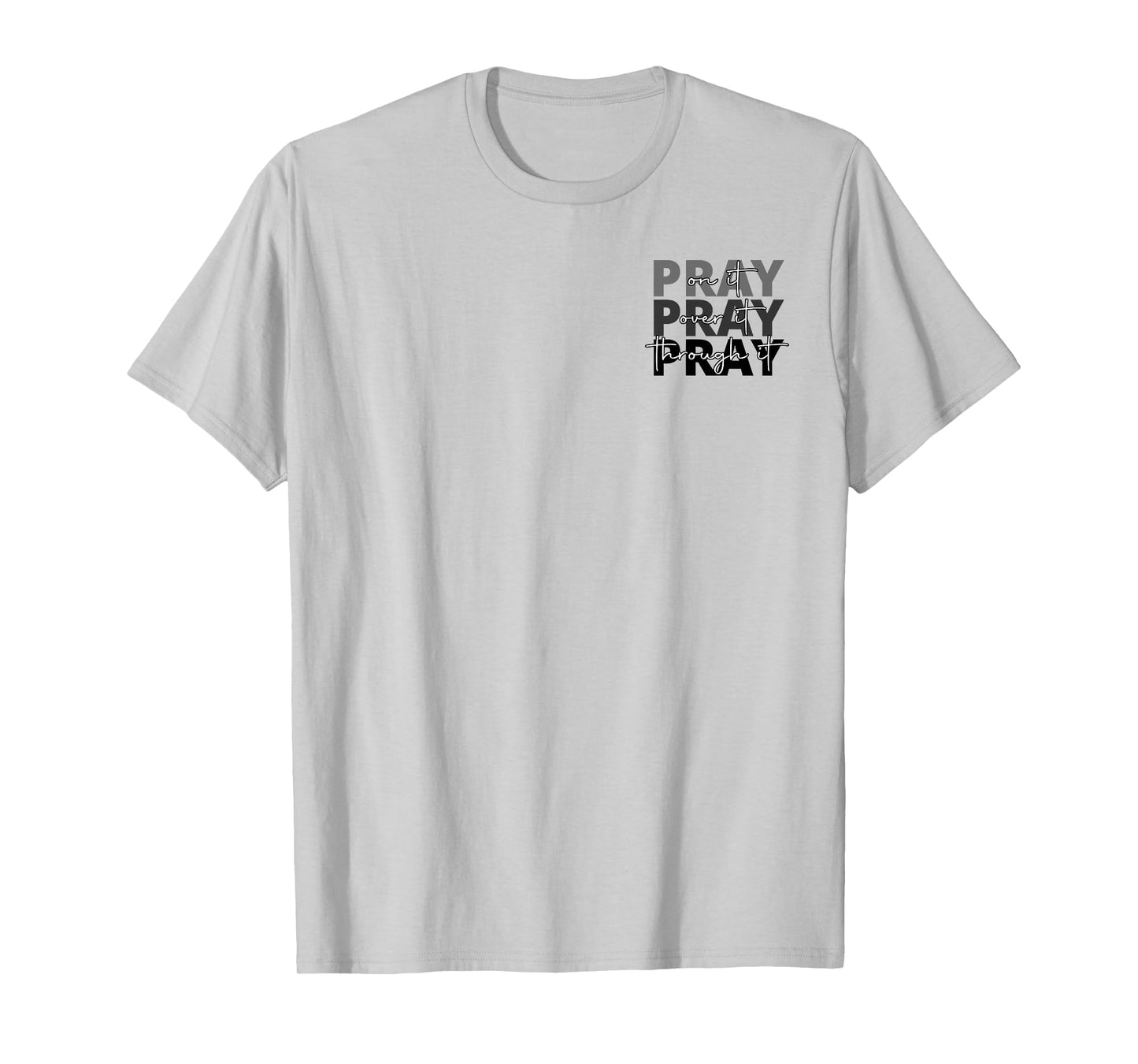Jesus Pray On It Pray Over It Pray Through It Faith 2 side T-Shirt
