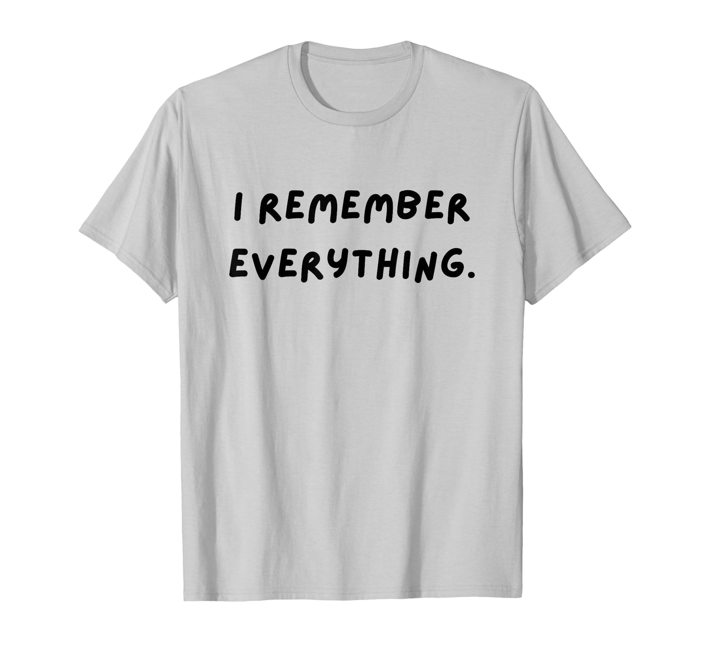 I remember everything. Funny White Lie Party T-Shirt