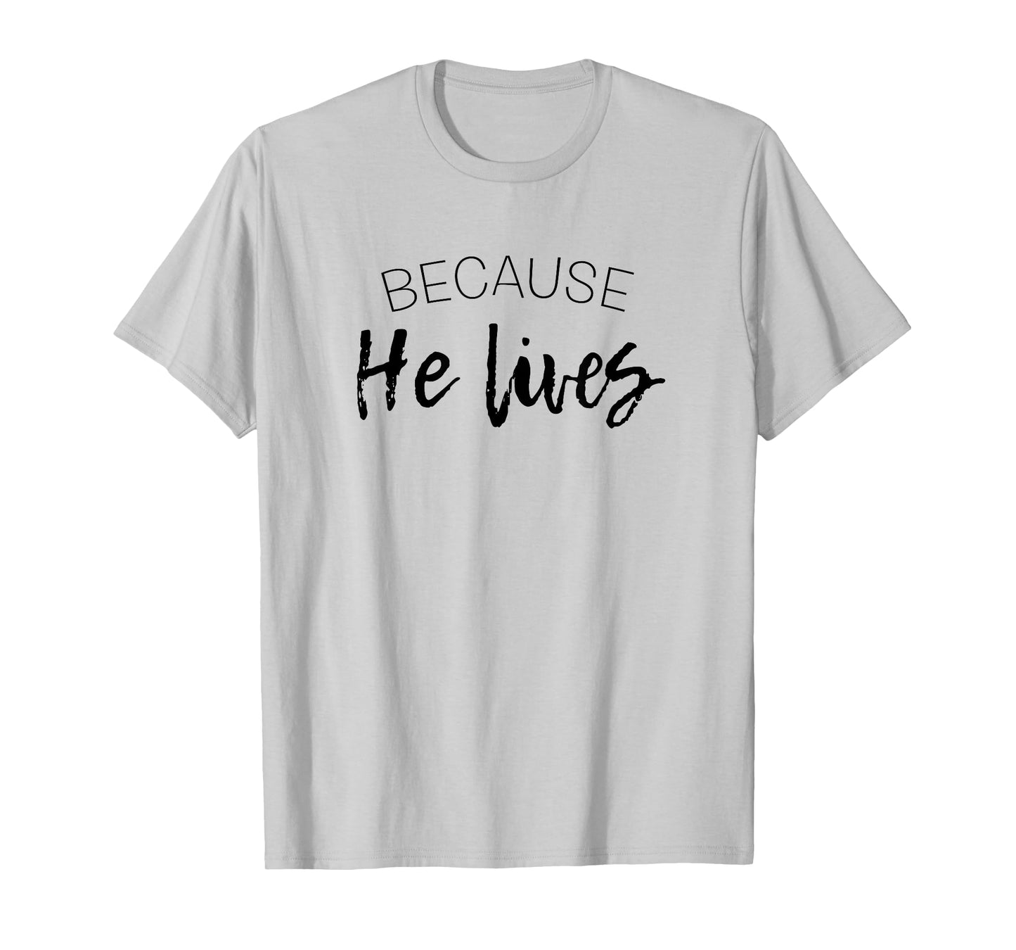 Because He Lives Easter Shirt Jesus is Alive Tshirt T-Shirt