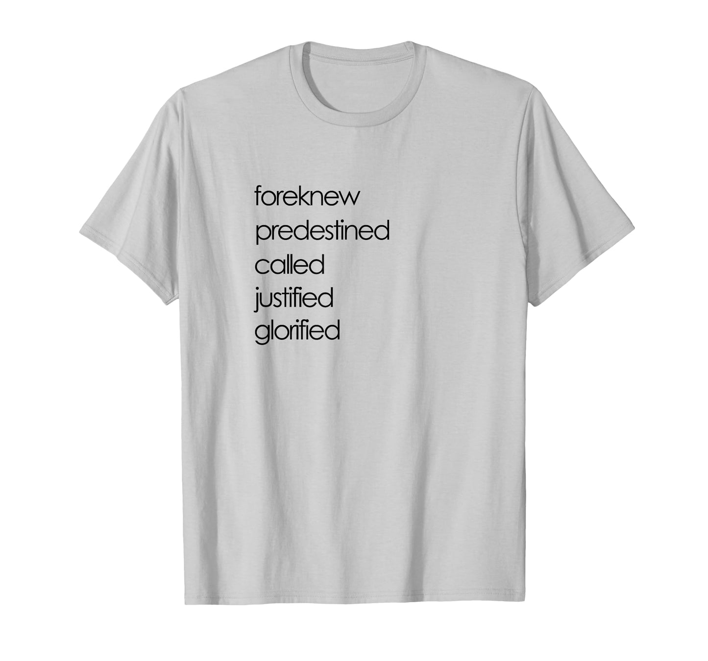 Foreknew Predestined Called Justified Glorified Romans 8 T-Shirt