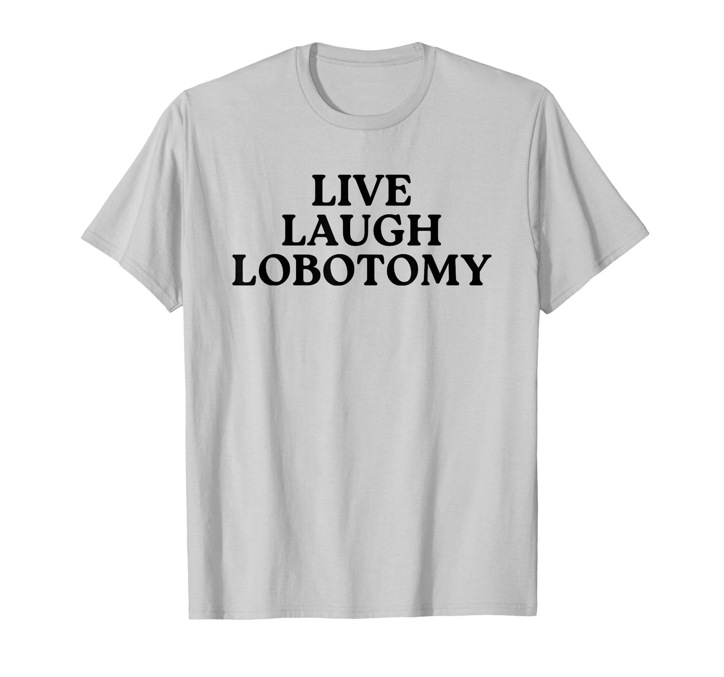 Live Laugh Lobotomy Brain Quote Humor Saying T-Shirt