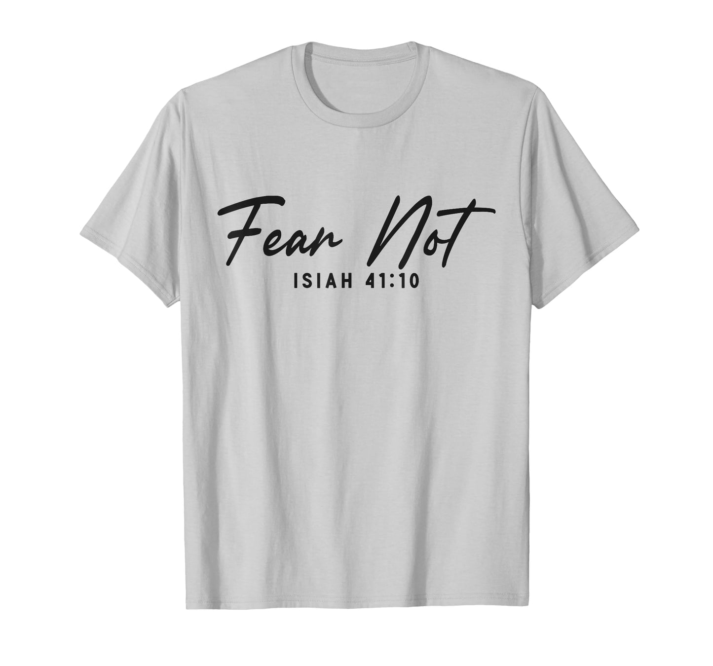 Christian Bible Verse Faith God Isiah 41:10 Fear Not Isiah T-Shirt