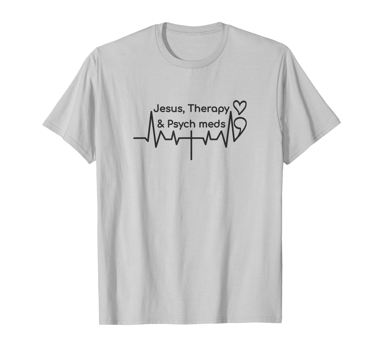 semicolon heartbeat cross, jesus therapy psych meds T-Shirt