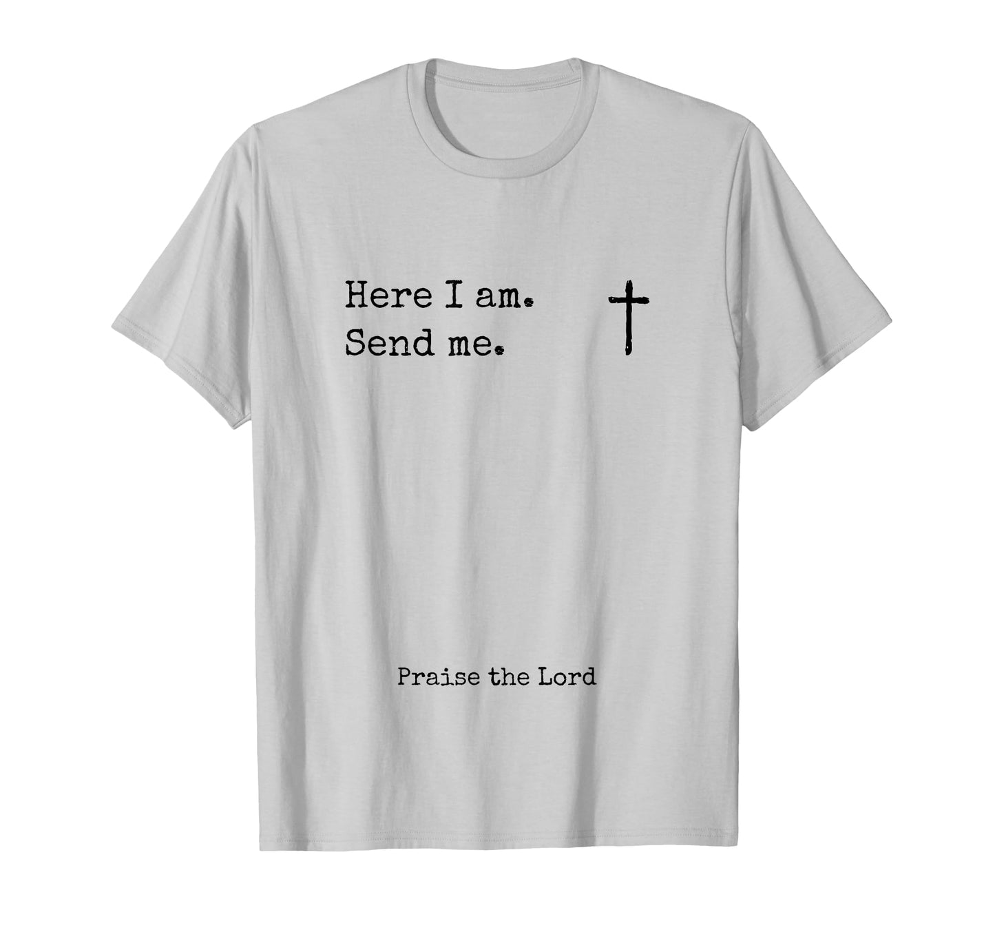 Here I Am Send Me Praise the Lord Worshiper Sign Worshipper T-Shirt