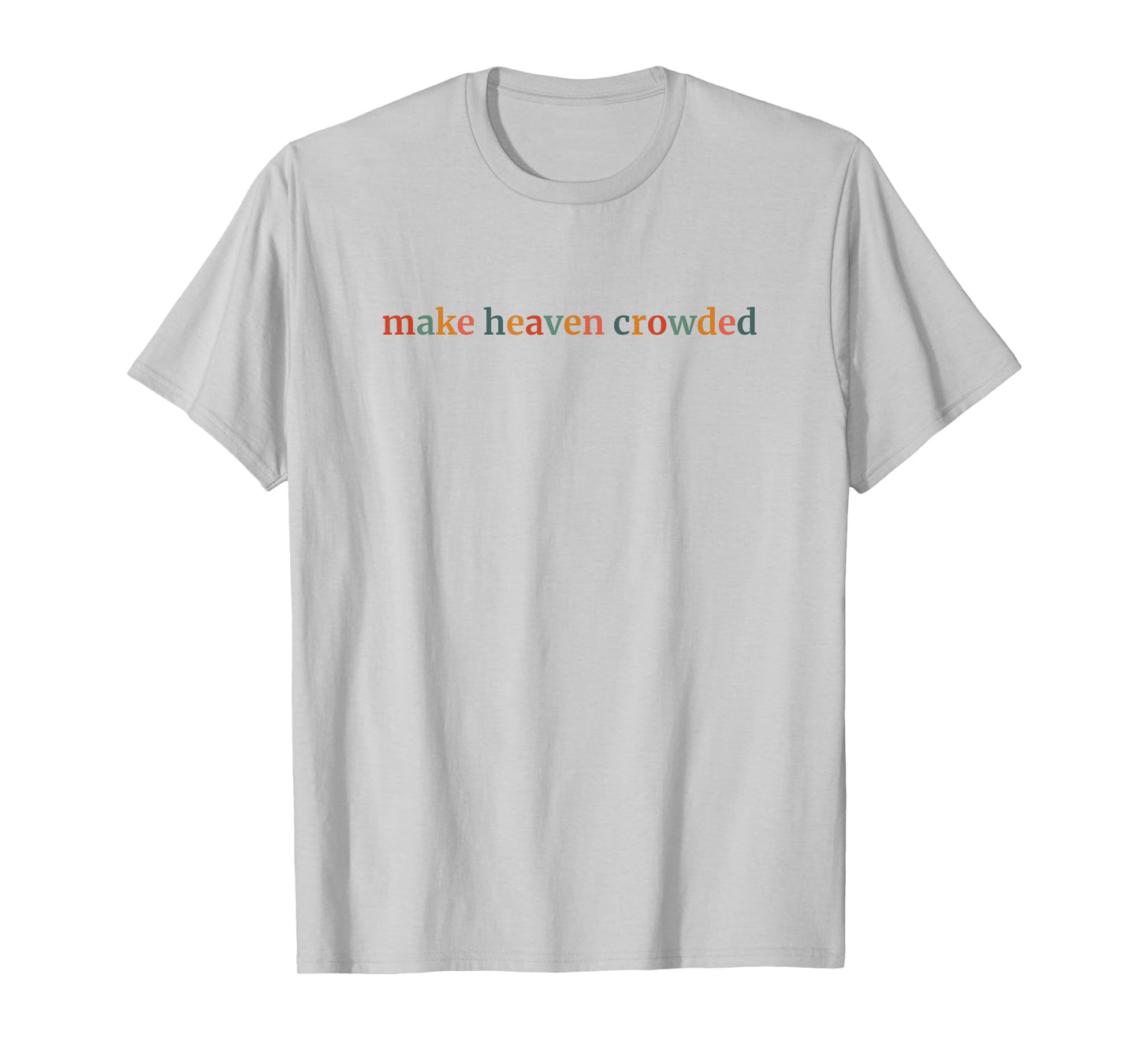 Make Heaven Crowded T-Shirt