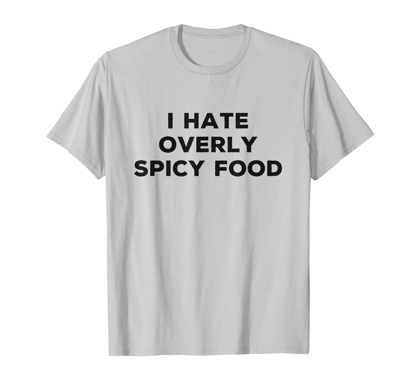 I Hate Spicy Food Funny Sarcasm Things I Don't Like T-Shirt