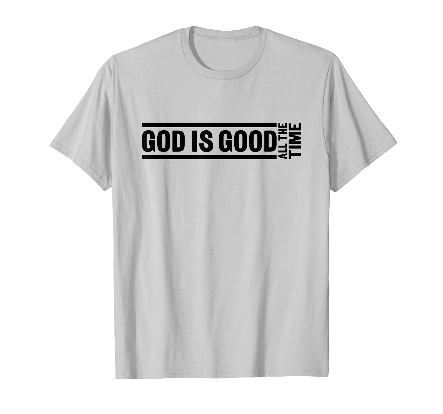 God Is Good All The Time Christian Quote Worship Bible Verse T-Shirt
