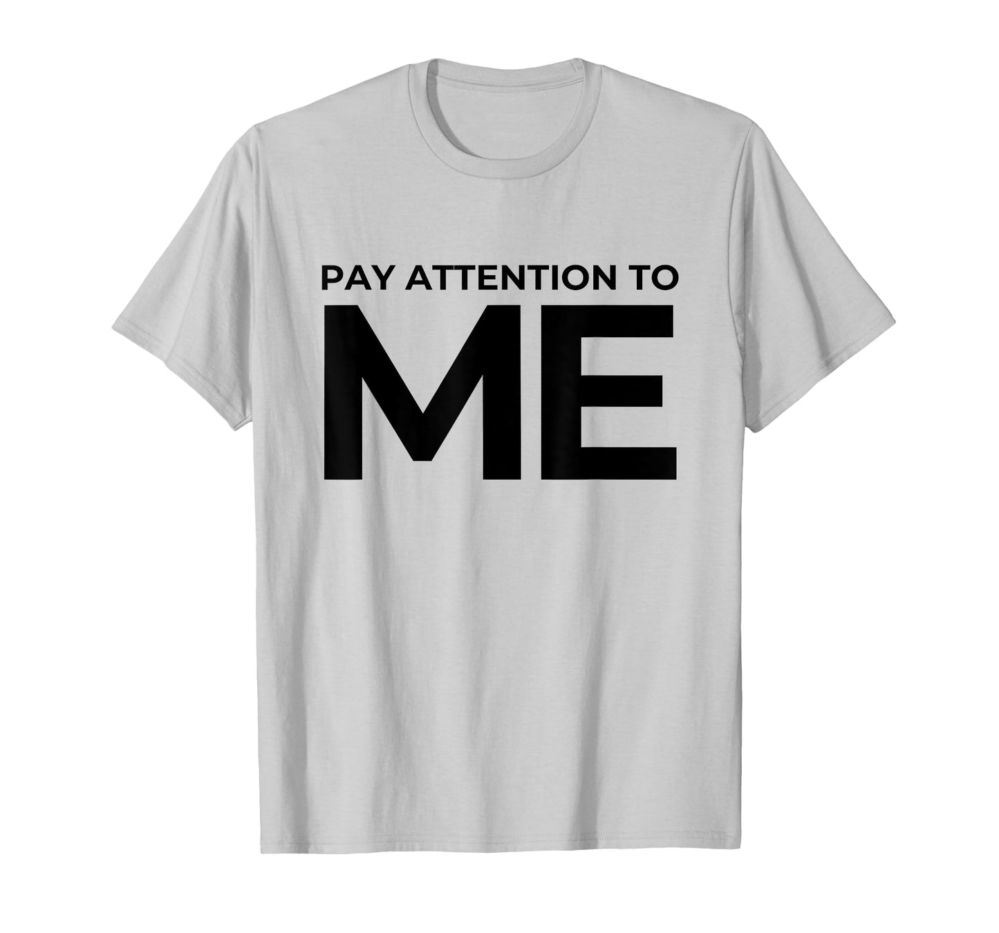 Funny Narcissist Pay Attention to Me Sarcastic Egomaniac T-Shirt