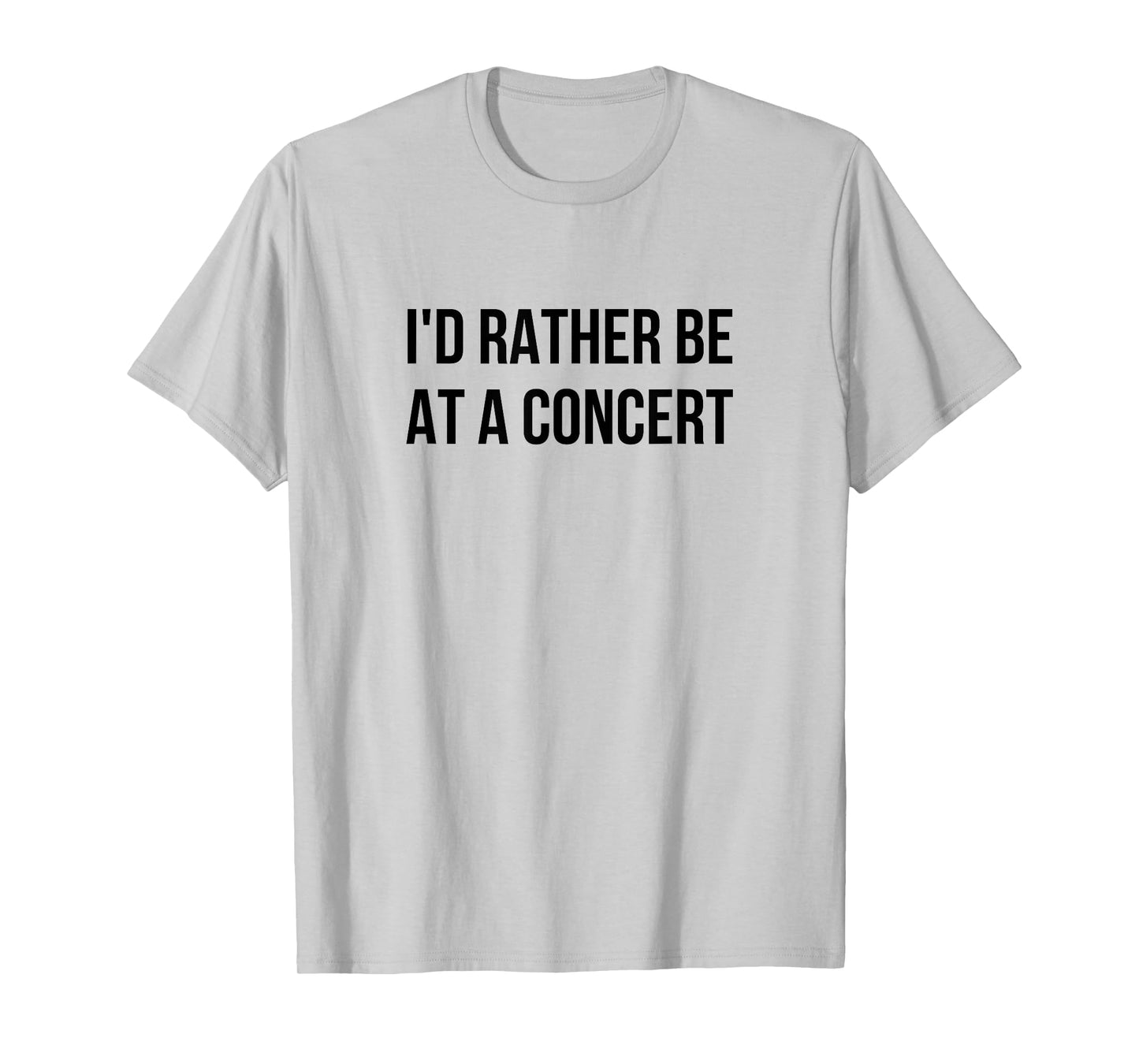 I'd Rather Be At A Concert T-Shirt