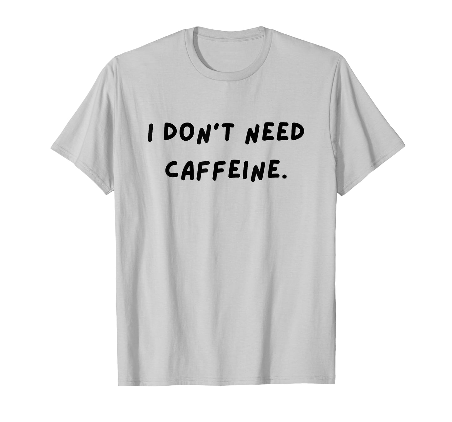 I don't need caffeine. Funny White Lie Party T-Shirt