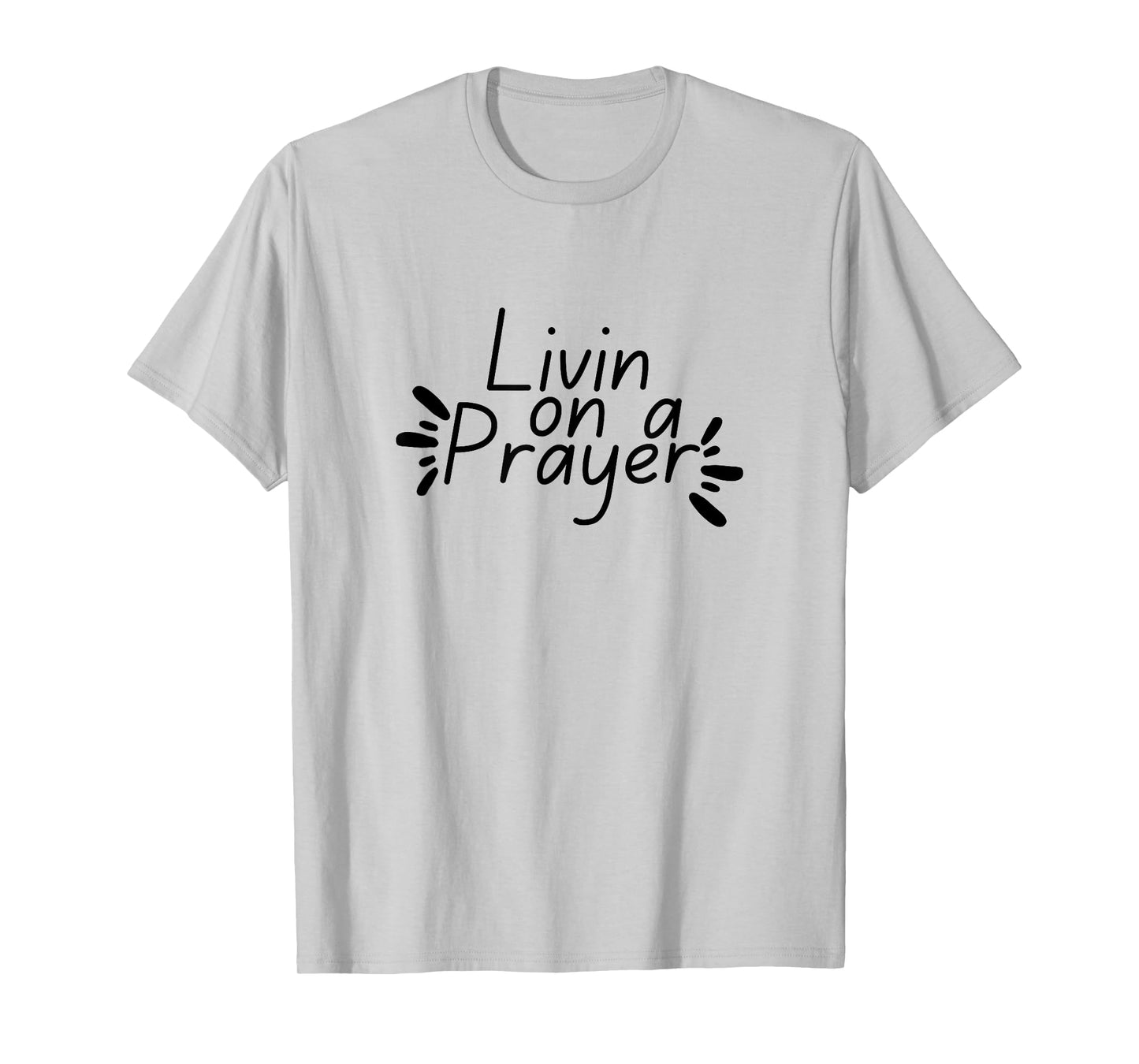 Livin On a Prayer Christian God Jesus Faith Prayers Church T-Shirt