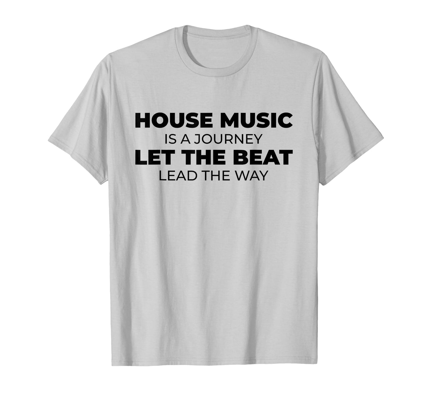House Music Is A Journey - Rave EDM DJ House Music Quote T-Shirt