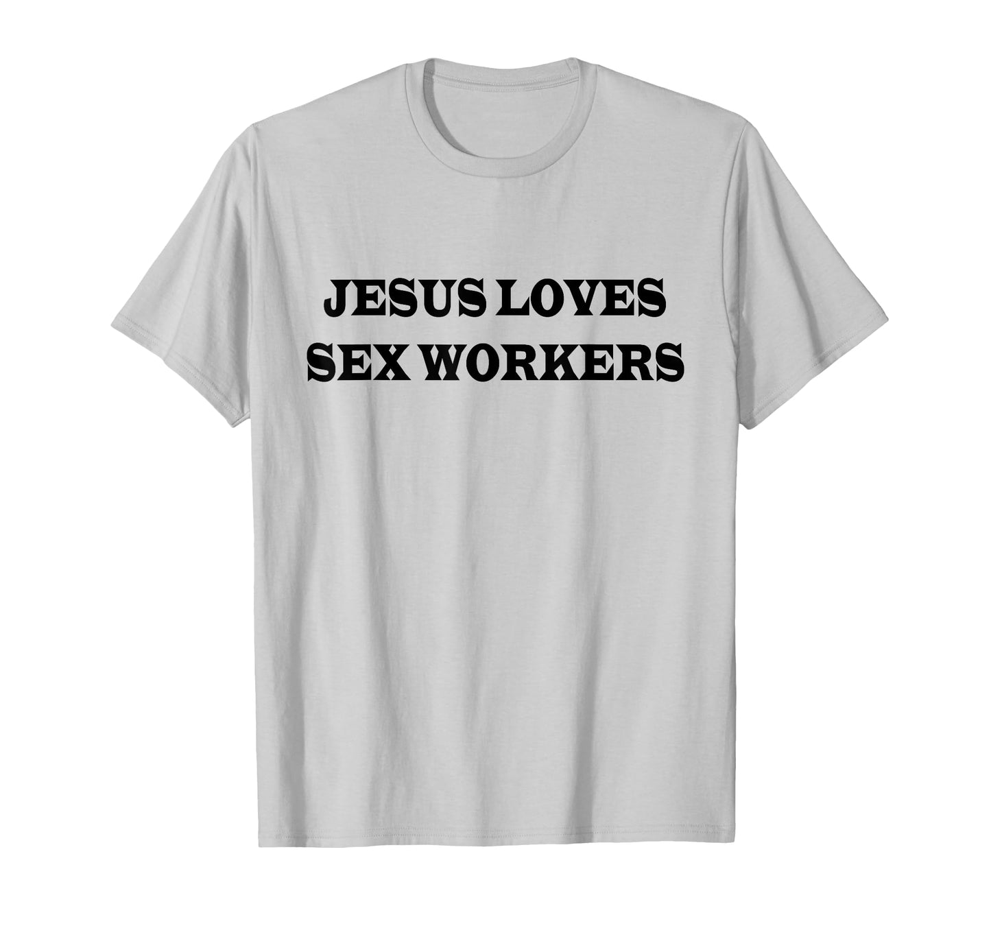 Jesus Loves Sex Workers Funny Humor Jesus Christ Quotes T-Shirt