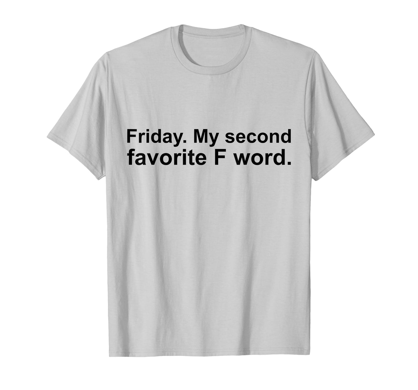 Friday is my second favorite f word funny joke T-Shirt