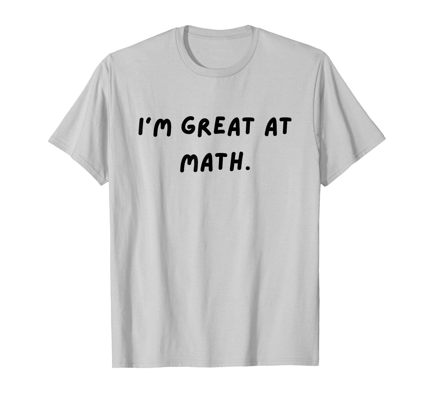 I'm great at math. Funny White Lie Party T-Shirt