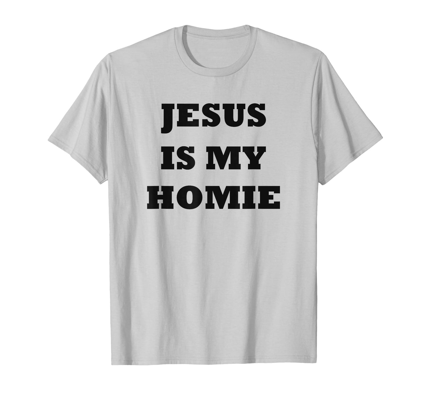 Jesus Is My Homie - Uplifting Christian Faith Slogan T-Shirt