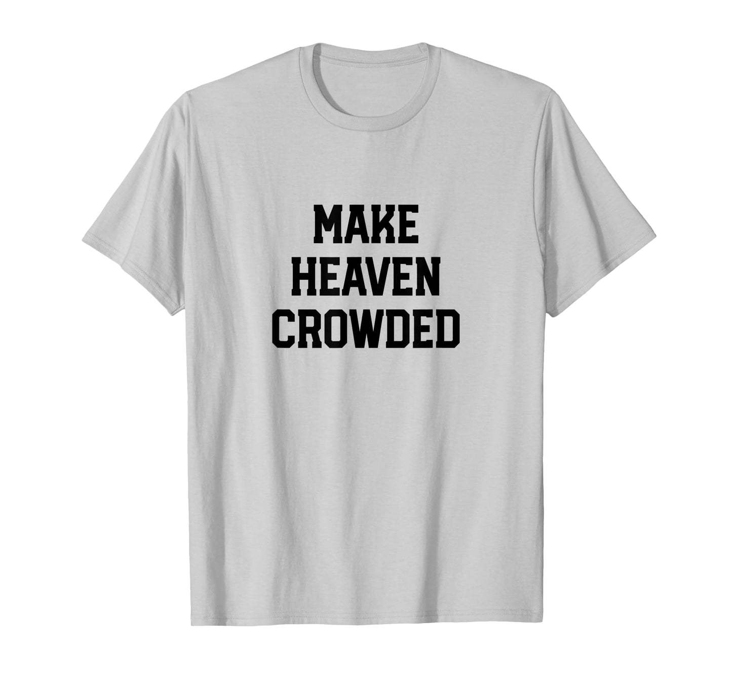 Make Heaven Crowded Christian design for women T-Shirt