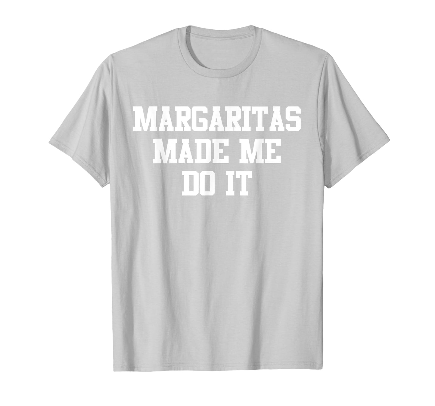 Margaritas Made Me Do It Funny Saying Quote For Men Women T-Shirt