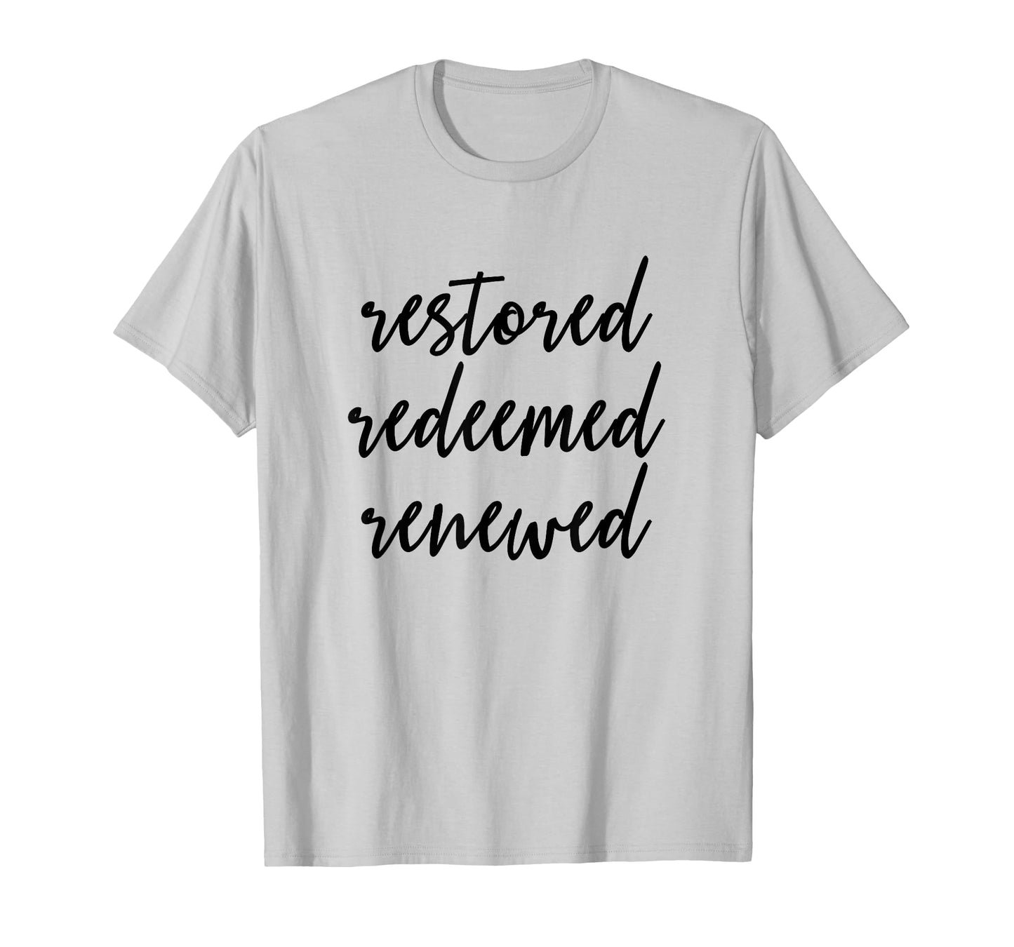 Restored Redeemed Renewed - Christian Bible Verse T-Shirt T-Shirt