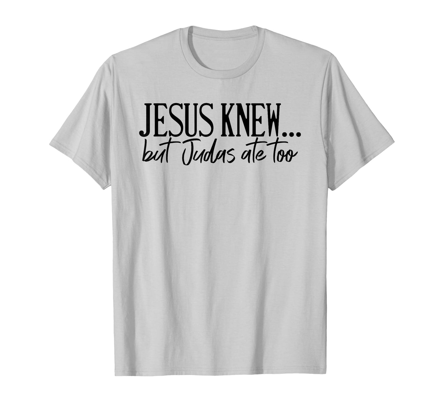 Jesus Knew But Judas Ate Too Faith Religious T-Shirt