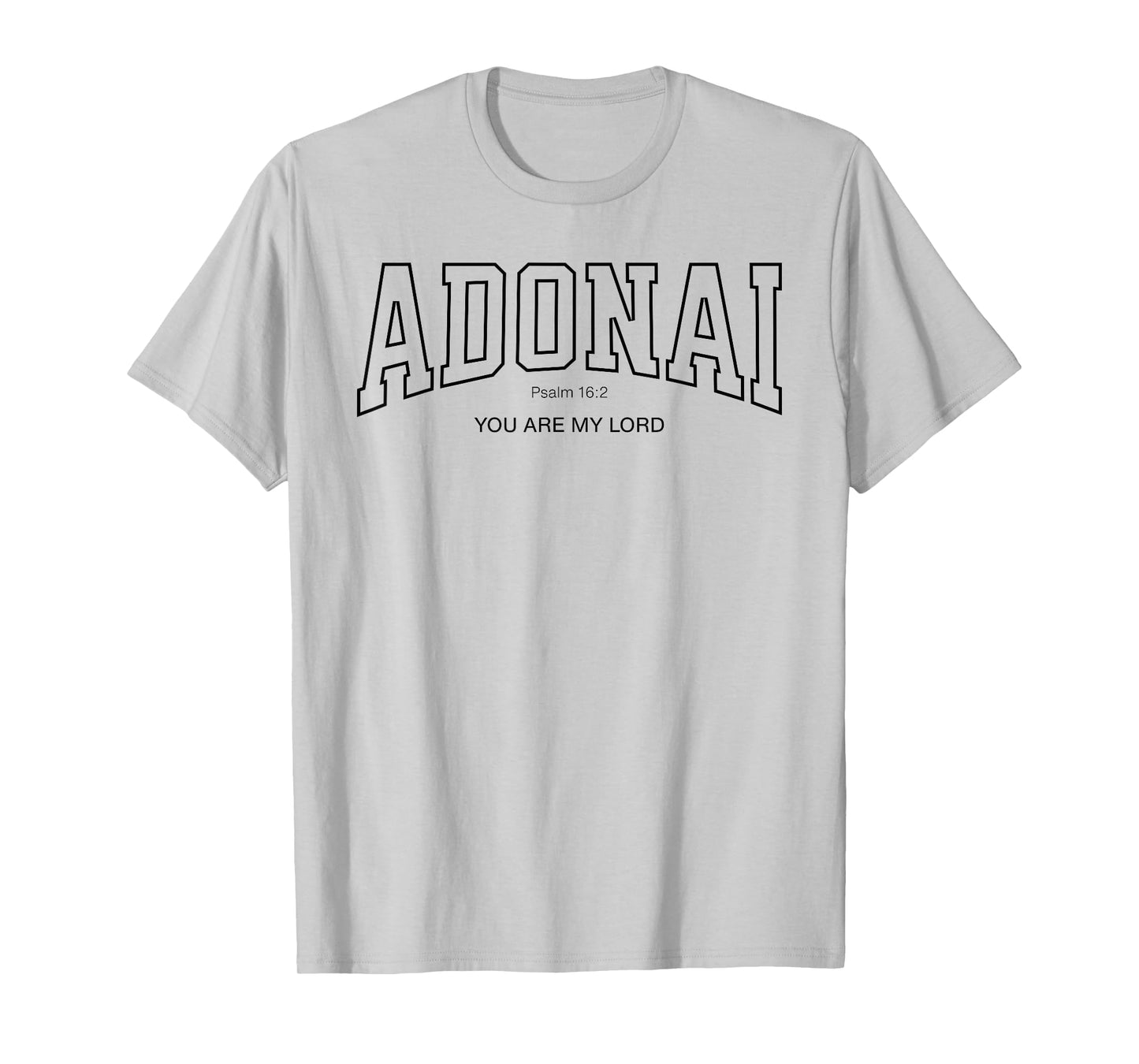 Adonai College Font Christian, Psalm 16:2 You are My Lord T-Shirt
