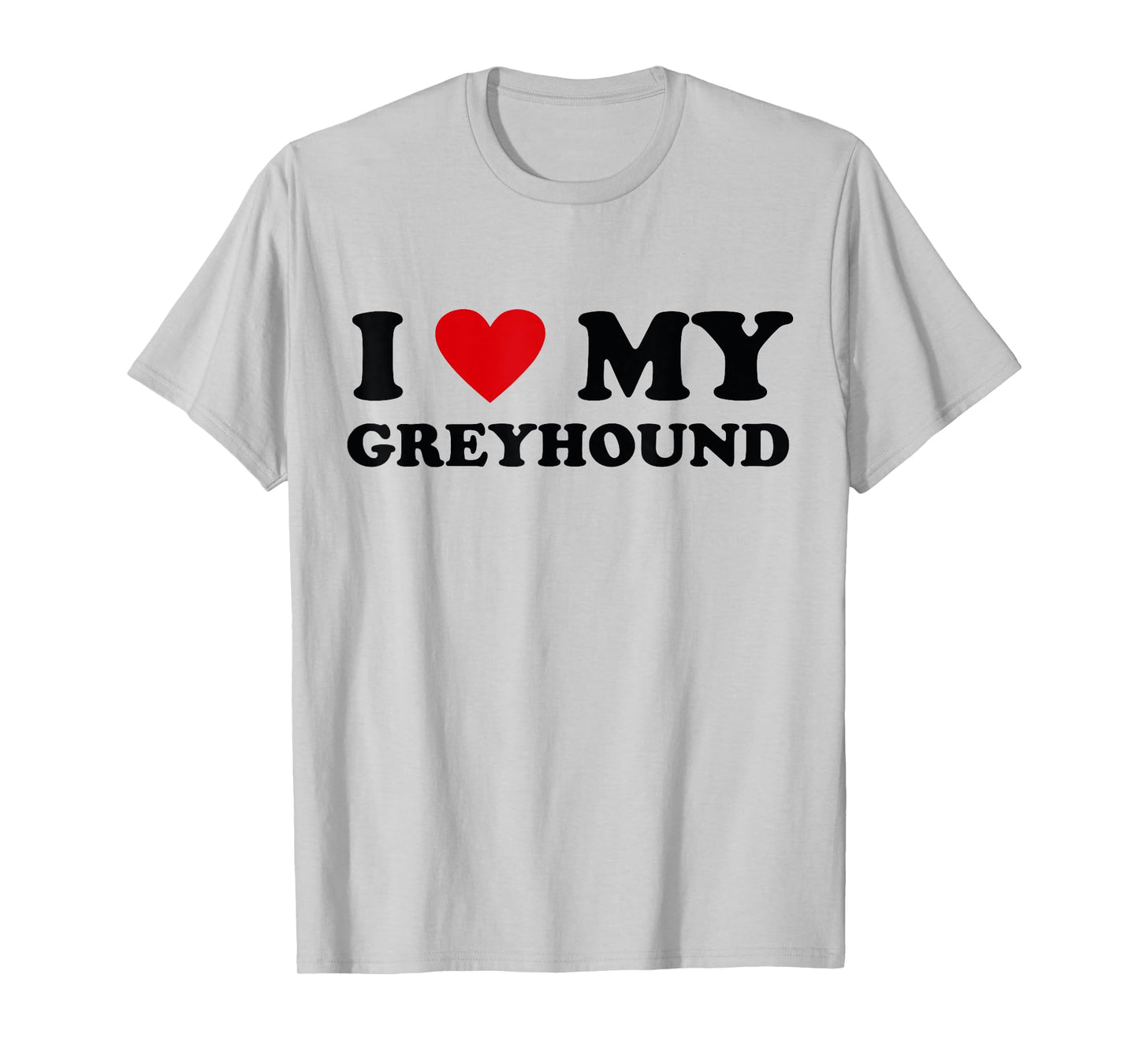 I Heart Dog Dad Mom - I Love Greyhound T-Shirt