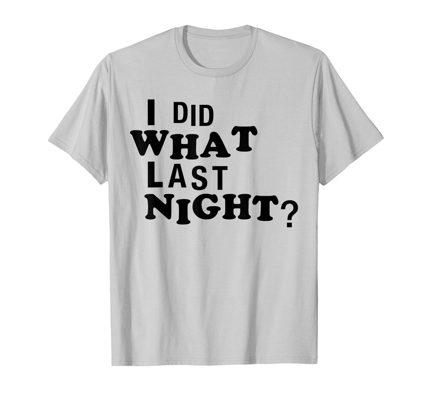 I Did What Last Night Funny Chaos Slogan Party Regret Quote T-Shirt