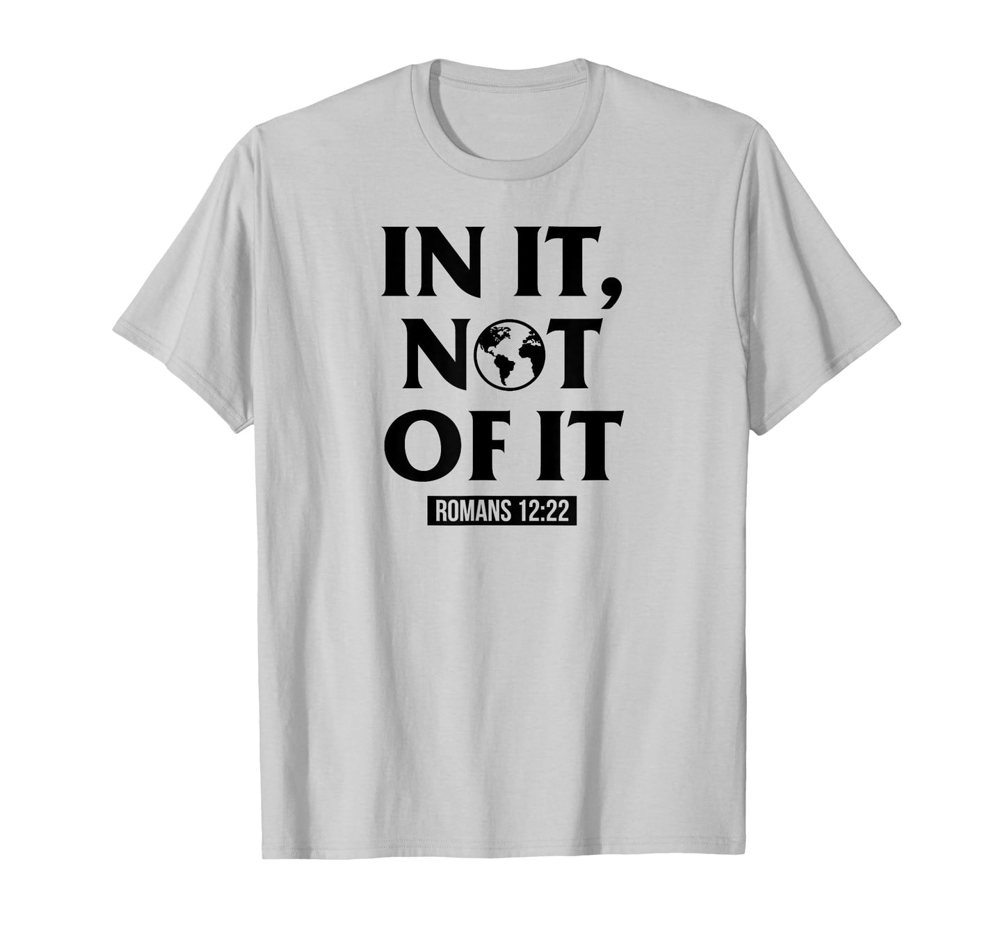 In It Not Of It Romans 12:22 - Christian Bible Verse Quote T-Shirt