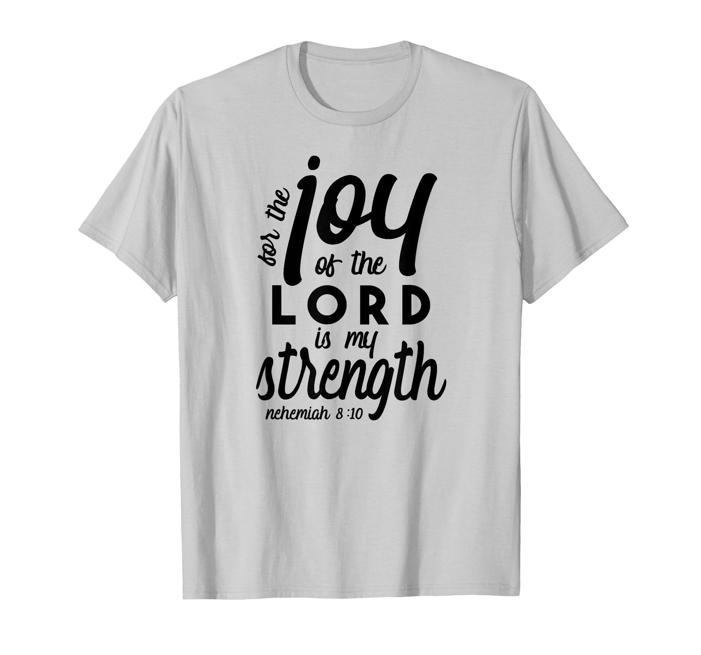 Nehemiah 8 10 For the Joy of the Lord is My Strength T-Shirt T-Shirt