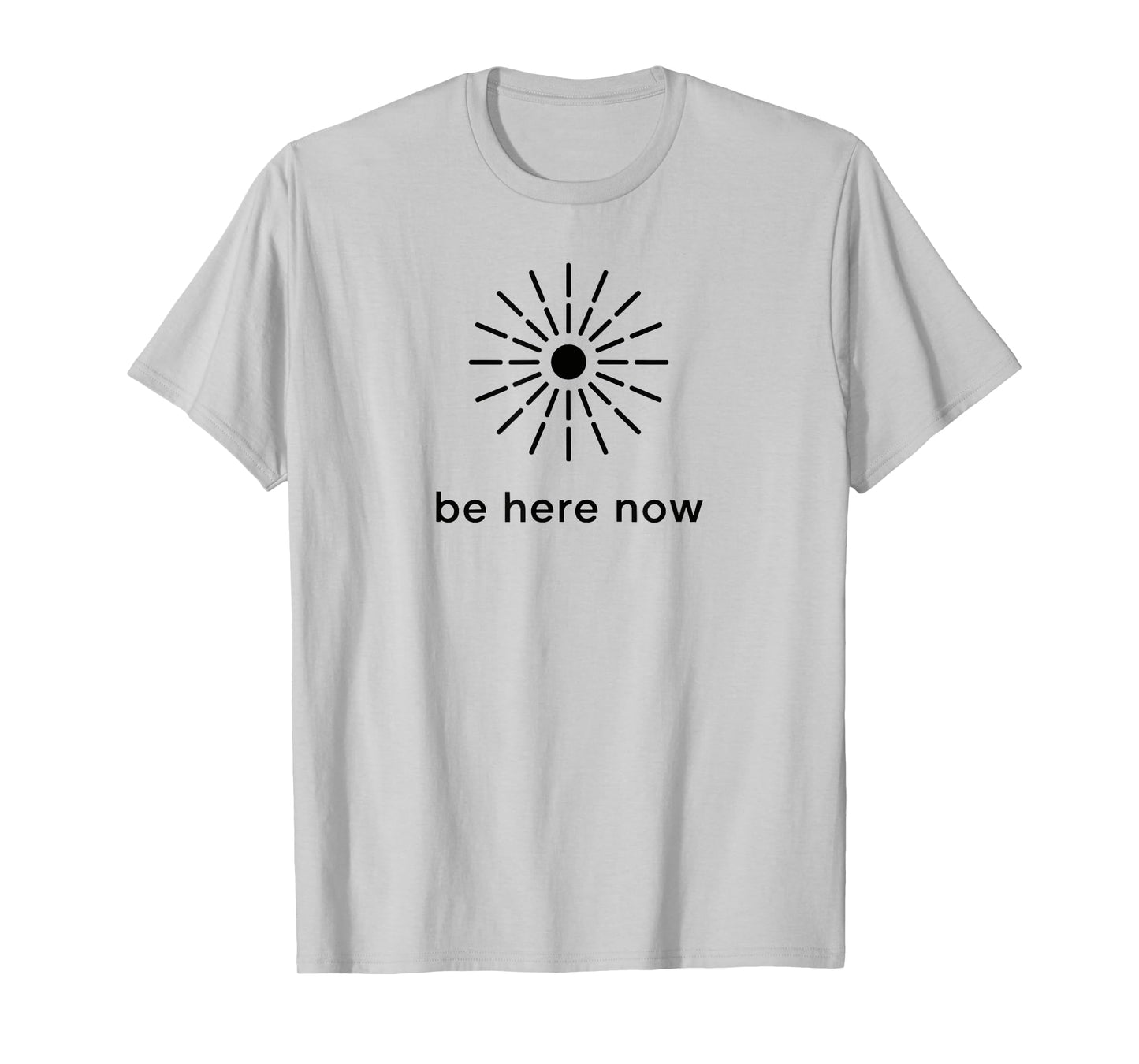 Be Here Now Mindfulness Quote Minimal Zen Sunburst T-Shirt