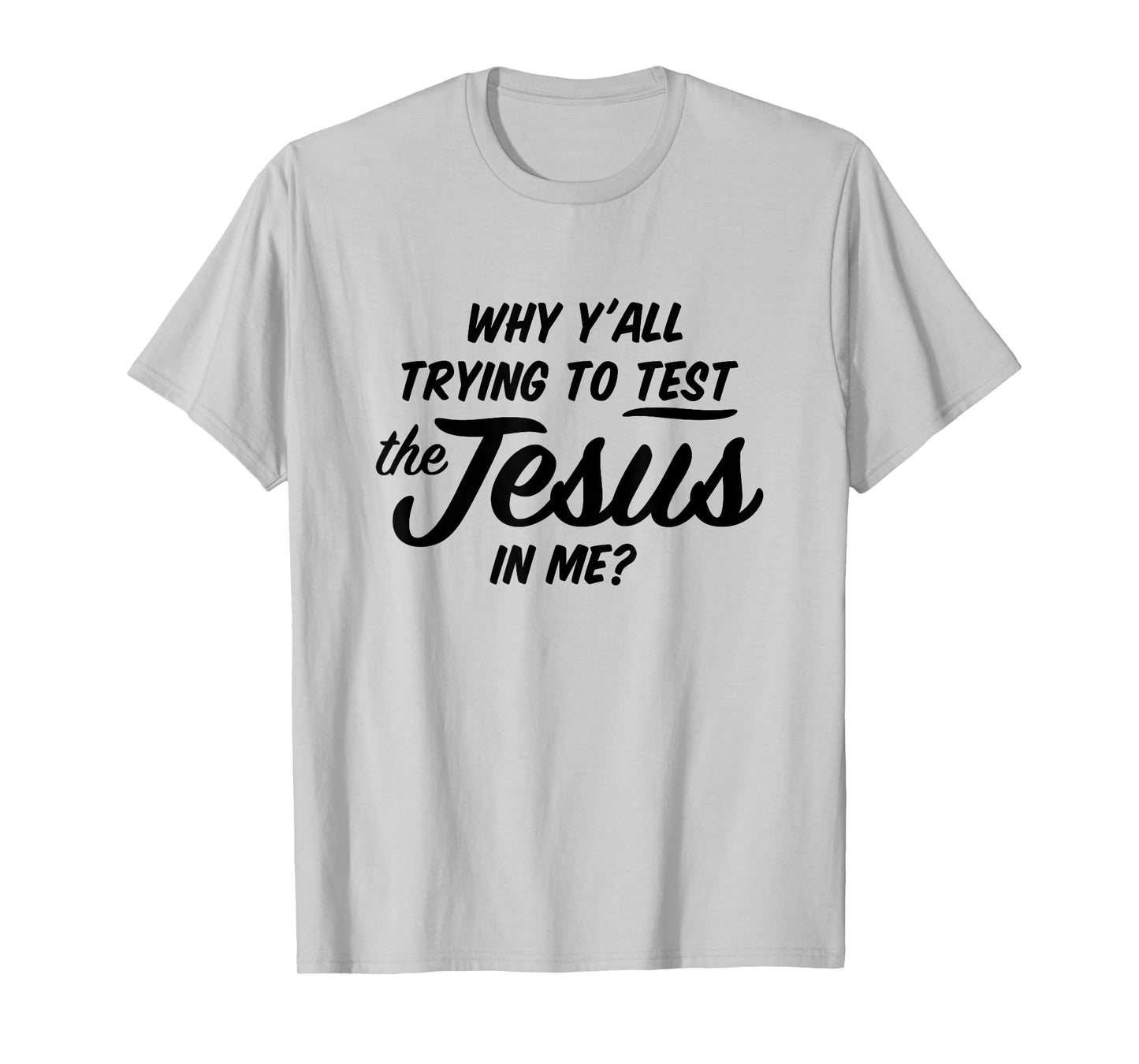 Why Yall Trying To Test The Jesus In Me Funny Religious T-Shirt