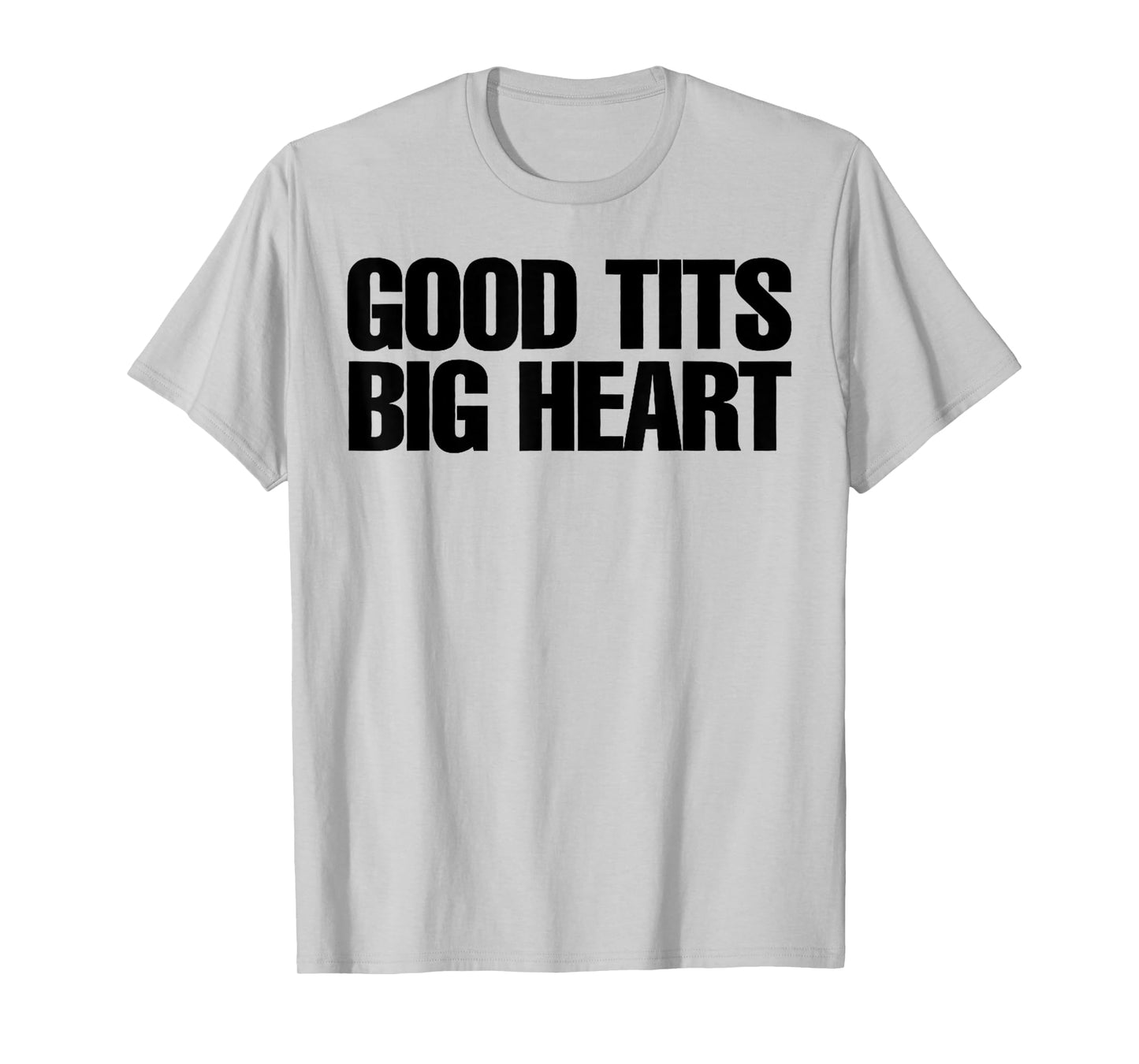 Good Tits Big Heart Funny Humor Sarcastic Tee Apparels T-Shirt